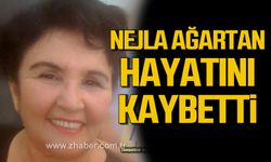 Nejla Ağartan hayatını kaybetti