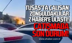 TUSAŞ'ta çalışan Zonguldaklılar Z HABER'e ulaştı! Çatışmada son durum!