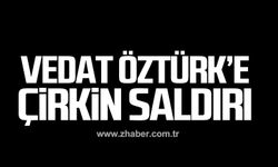 Vedat Öztürk'e çirkin saldırı!