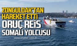 Zonguldak'tan hareket etti! Oruç Reis Somali yolcusu!