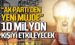 Yavuzyılmaz; "Ak Parti'den yeni müjde" diyerek duyurdu! 10 Milyon kişi etkilenecek!