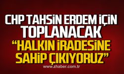 CHP Tahsin Erdem için toplanacak! "Halkın iradesine sahip çıkıyoruz"