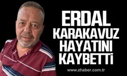 Erdal Karakavuz hayatını kaybetti!