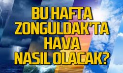 Zonguldak'ta bu hafta hava durumu nasıl olacak?