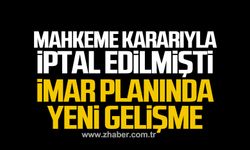 Mahkeme kararıyla iptal edilmişti! İmar planında yeni gelişme!