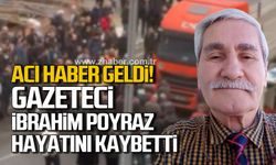 Acı haber geldi! İbrahim Poyraz hayatını kaybetti!