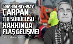 İbrahim Poyraz'a çarpan tır sürücüsü hakkında flaş gelişme!