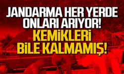 Jandarma her yerde onları arıyor! Kemikleri bile kalmamış!