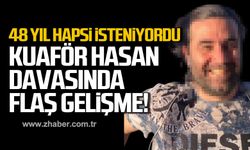 48 yıl hapsi isteniyordu! Kuaför Hasan davasında flaş gelişme!