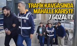 Trafik kavgasında mahalle karıştı! 7 gözaltı!