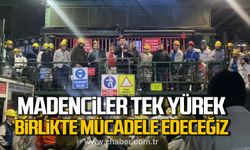 Madenciler tek yürek! "Birlikte mücadele edeceğiz"