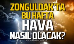 Bu hafta Zonguldak'ta hava nasıl olacak?