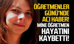 Öğretmenler gününde acı haber Mine öğretmen’i kaybettik