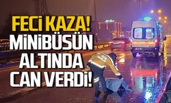 Minibüsün altında kaldı! Hayatını kaybetti!