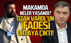 Makamda neler yaşandı! Ozan Varol'un ifadesi ortaya çıktı!