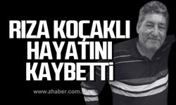 Rıza Koçaklı hayatını kaybetti