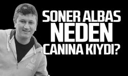 Soner Albas neden canına kıydı?