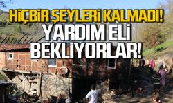 Hiçbir şeyleri kalmadı! Yardım eli bekliyorlar!