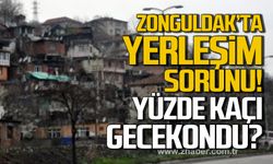 Zonguldak'ta yerleşim sorunu! Yüzde kaçı gecekondu?