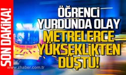 Öğrenci yurdunda dengesini kaybetti! Metrelerce yüksekten düştü!