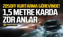 ZOSOFF kurtarma görevinde! 1,5 metre karda zor anlar!