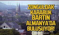 Zonguldak, Bartın ve Karabük Almanya'da buluşuyor!