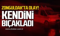 Zonguldak'ta olay! Kendini bıçakladı!