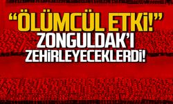 Ölümcül etkiye sahip! Zonguldak'ı zehirleyeceklerdi!