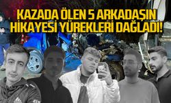 Kazada ölen 5 arkadaşın hikayesi yürekleri dağladı!