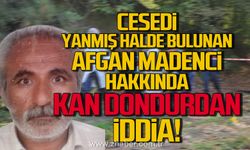 Cesedi yanmış halde bulunan Afgan madenci hakkında kan donduran iddia