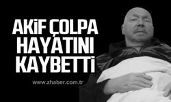 Akif Çolpa hayatını kaybetti