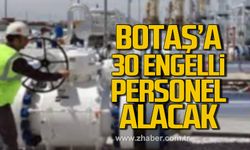 BOTAŞ 30 engelli memuru alınacak!