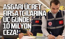 Asgari ücret fırsatçılarına 3 günde 10 milyonluk ceza!