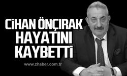 Cihan Önçırak hayatını kaybetti