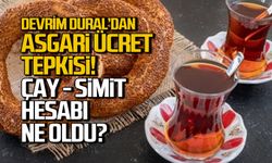 Dural'dan asgari ücret tepkisi! Çay-simit hesabı ne oldu?