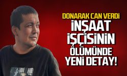 Donarak can verdi! İnşaat işçisinin ölümünde yeni detay!