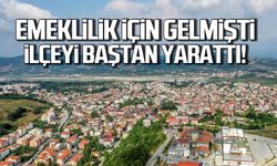 Emeklilik için Zonguldak’a geldi! İlçeyi baştan yarattı.