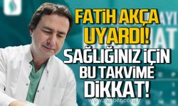 Fatih Akça uyardı! Sağlığınız için bu takvime dikkat!