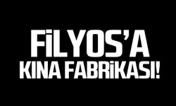 Filyos’a kına fabrikası!