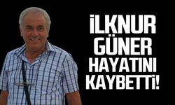 İlknur Güner hayatını kaybetti