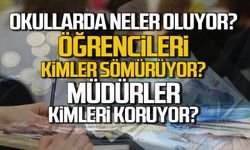 Okullarda neler oluyor? Öğrencileri kimler sömürüyor? Müdürler kimleri koruyor?