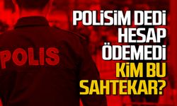 Polisim dedi hesap ödemedi! Kim bu sahtekar?