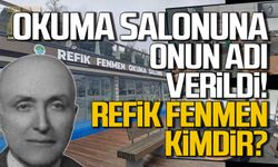 Okuma salonuna adı verilen Refik Fenmen kimdir?