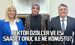 Rektör Özölçer ve eşi Saadet Oruç ile ne konuştu?