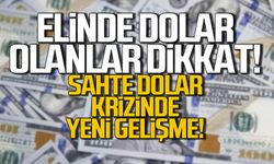 Elinde dolar olanlar dikkat! Sahte dolar krizinde yeni gelişme!