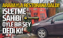 Arabayla restorana daldı! İşletme sahibinden güldüren yayın!