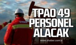 Türkiye Petrolleri Anonim Ortaklığı (TPAO) 49 personel alacak!