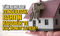 TÜİK açıkladı! Kasım ayında Zonguldak, Bartın ve Karabük’te kaç konut satışı yapıldı?