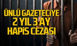 Ünlü Gazeteci 2 yıl 3 ay hapis cezası aldı