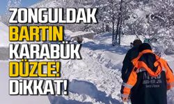 Zonguldak, Bartın, Karabük, Düzce, Kastamonu dikkat!